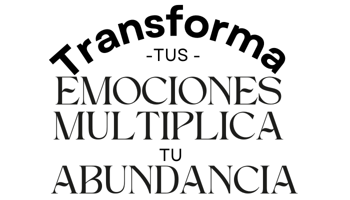 Transforma tus Emociones y Multiplica tu Abundancia